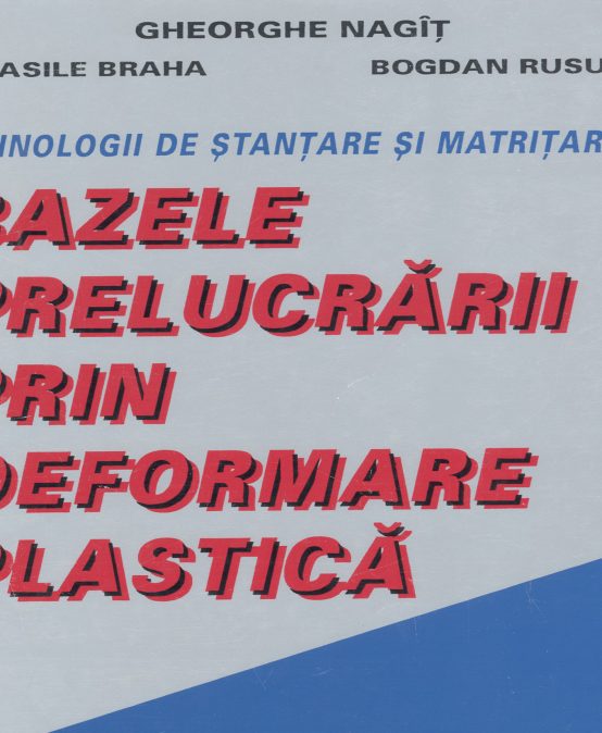 Bazele prelucrărilor prin deformare plastică (I)